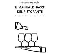 IL MANUALE HACCP DEL RISTORANTE: Guida pratica alla redazione del documento (HACCP e microimpresa)