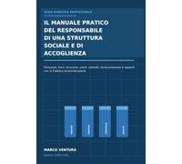 Il manuale pratico del responsabile di una struttura sociale e di accoglienza: Come gestire personale, turni, sicurezza, ospiti, controlli, ... e rapporti con la Pubblica Amministrazione