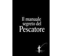 Il manuale segreto del Pescatore