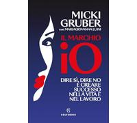 Il marchio IO. Dire sì, dire no e creare successo nella vita e nel lavoro (Saggi)