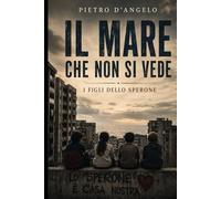 Il mare che non si vede: I figli dello Sperone (Oltre lo sguardo)
