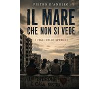 Il mare che non si vede: I figli dello Sperone (Oltre lo sguardo)