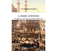 Il mare conteso. Pirateria e commerci tra Pisa e Bisanzio (La community di ilmiolibro.it)