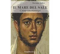 Il mare del sale. Cristo taumaturgo (Romanzi storici)