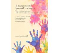 Il margine come spazio di resistenza. Voci e scritture ai confini della letteratura italiana contemporanea (Civiltà italiana. Terza serie)