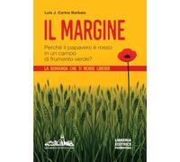 Il margine. Perché in un campo di frumento verde il papavero è rosso? La domanda che ti rende libero