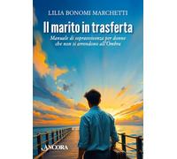 Il marito in trasferta. Manuale di sopravvivenza per donne che non si arrendono all’Ombra (Percorsi familiari)
