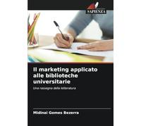 Il marketing applicato alle biblioteche universitarie: Una rassegna della letteratura