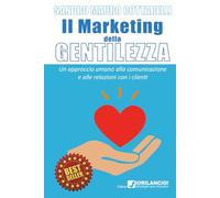Il Marketing della Gentilezza: Un approccio umano alla comunicazione e alle relazioni con i clienti
