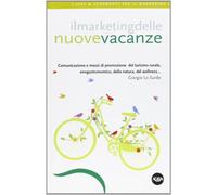Il marketing delle nuove vacanze. Comunicazione e mezzi di promozione del turismo rurale, enogastronomico, della natura, del wellness... (Idee & strumenti per il marketing)