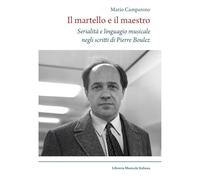 Il martello e il maestro Serialità e linguaggio musicale negli scritti di Pierre Boulez (Musicografie)