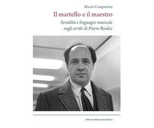 Il martello e il maestro Serialità e linguaggio musicale negli scritti di Pierre Boulez (Musicografie)