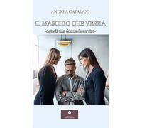 Il maschio che verrà. Dategli una donna da servire- (Romanzi)