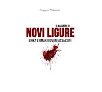 Il massacro di Novi Ligure: Erika e Omar giovani assassini (I casi di cronaca che hanno sconvolto l'Italia)