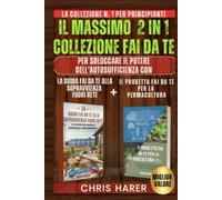 IL MASSIMO 2 IN 1 COLLEZIONE FAI DA TE: LA COLLEZIONE N. 1 PER PRINCIPIANTI PER LIBERARE IL POTERE DELL'AUTOSUFFICIENZA