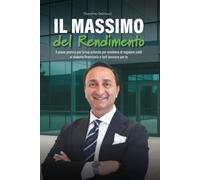 Il Massimo del rendimento: Il piano pratico per la tua azienda per smettere di regalare soldi al sistema finanziario e farli lavorare per te