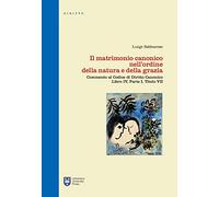 Il matrimonio canonico nell'ordine della natura e della grazia. Commento al Codice di Diritto Canonico Libro IV, Parte I, Titolo VII (Manuali/Diritto)