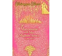 “Il matrimonio della mia migliore amica (e non solo)”: Un romanzo pieno di ironia, emozione e un pizzico di magia… con un tocco di glamour che non basta mai.