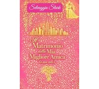 “Il matrimonio della mia migliore amica (e non solo)”: Un romanzo pieno di ironia, emozione e un pizzico di magia… con un tocco di glamour che non basta mai.