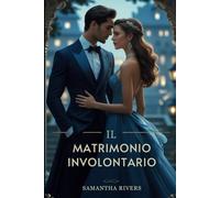 Il matrimonio involontario: Una potente storia d'amore miliardaria di amore proibito e tradimento