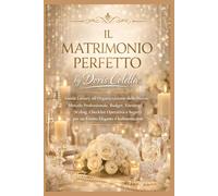 Il Matrimonio Perfetto: Libro Guida Luxury all’Organizzazione delle Nozze: Metodo Professionale, Budget, Fornitori, Styling, Checklist Operativa e Segreti per un Evento Elegante e Indimenticabile
