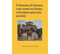 Il Mausoleo di Costanza come sintesi tra Oriente e Occidente nella tarda antichità