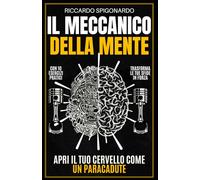 IL MECCANICO DELLA MENTE: Apri il tuo cervello come un Paracadute