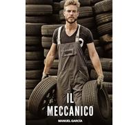 Il Meccanico: Racconti Erotici Gay di Sesso Esplicito per Uomini Adulti: 106