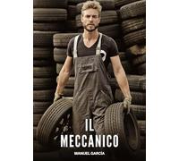 Il Meccanico: Racconti Erotici Gay di Sesso Esplicito per Uomini Adulti: 106