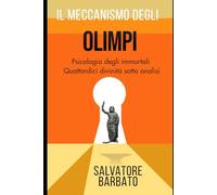 IL MECCANISMO DEGLI OLIMPI: Psicologia degli immortali Quattordici divinità sotto analisi (Mito e Leggenda)
