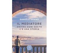 Il mediatore. Dietro ogni gesto c'è una storia (Narrativa)