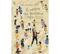 Il medico che ascoltava i sogni. Janusz Korczak. I giusti. Ediz. illustrata