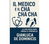 Il Medico e il Cha Cha Cha: La vita inizia dove finisce il controllo