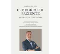 IL MEDICO E IL PAZIENTE ASCOLTARE E COMUNICARE NEW VERSION: Suggerimenti per abbattere la barriera tra Medico e Paziente