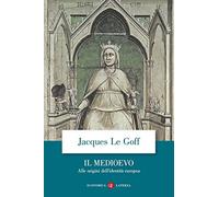 Il Medioevo. Alle origini dell'identità europea (Economica Laterza)
