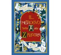 Il Medioevo dalla A alla Zazzera (Il Castoro bambini)