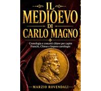 Il Medioevo di Carlo Magno: Cronologia e concetti chiave per capire Franchi, Chiesa e Impero carolingio