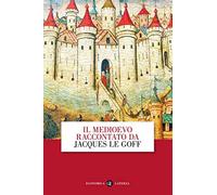 Il Medioevo raccontato da Jacques Le Goff (Economica Laterza)