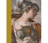 Il Mediterraneo a Firenze. La sala di Bona e di Prevesa a Palazzo Pitti e il suo restauro. Ediz. a colori