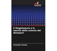 Il Megalosauro e la nascita della scienza dei dinosauri