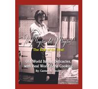 Il Meglio del Meglio, The Best of the Best: Old World Italian Delicacies with Real World Style Cooking