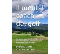 Il mental coach del golf: Metodo, esempi, strumenti e guida operativa per aiutare il golfista a costruire attenzione, fiducia e prestazione sul campo