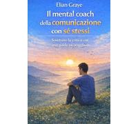Il mental coach della comunicazione con sé stessi: Sostituire la critica con una guida incoraggiante