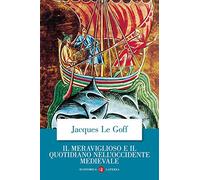Il meraviglioso e il quotidiano nell'Occidente medievale (Economica Laterza)