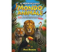 Il Meraviglioso Mondo Animale: 1275 Curiosità e Fatti Affascinanti sugli Animali che ti Faranno Dire WOW!