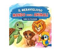 Il Meraviglioso Mondo degli Animali - Libro da Colorare per Bambini