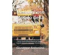 Il Meraviglioso Mondo della Matematica: Libro di Matematica per Bambini della Scuola Primaria - Esercizi, Giochi e Attività Divertenti per Imparare Contando, Sommando, Sottraendo e Giocando