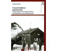 Il meraviglioso patrimonio. I rifugi alpini in Alto Adige/Südtirol come questione nazionale (1914-1972) (Grenzen/Confini)