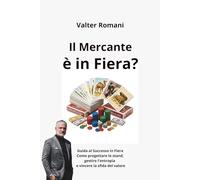 Il Mercante è in Fiera?: Guida al Successo in Fiera. Come progettare lo stand, gestire l'entropia e vincere la sfida del valore (HiRes361 - Strumenti utili per lo sviluppo del Business)