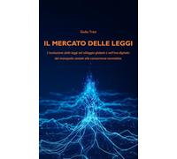 Il mercato delle leggi: L’evoluzione delle leggi nel villaggio globale e nell’era digitale: dal monopolio statale alla concorrenza normativa.